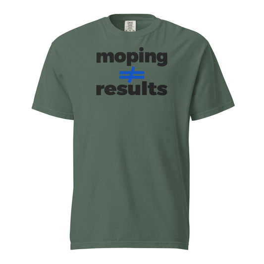 T-SHIRT: Moping ≠ Results | Unisex Garment-Dyed Heavyweight T-Shirt (DTG)